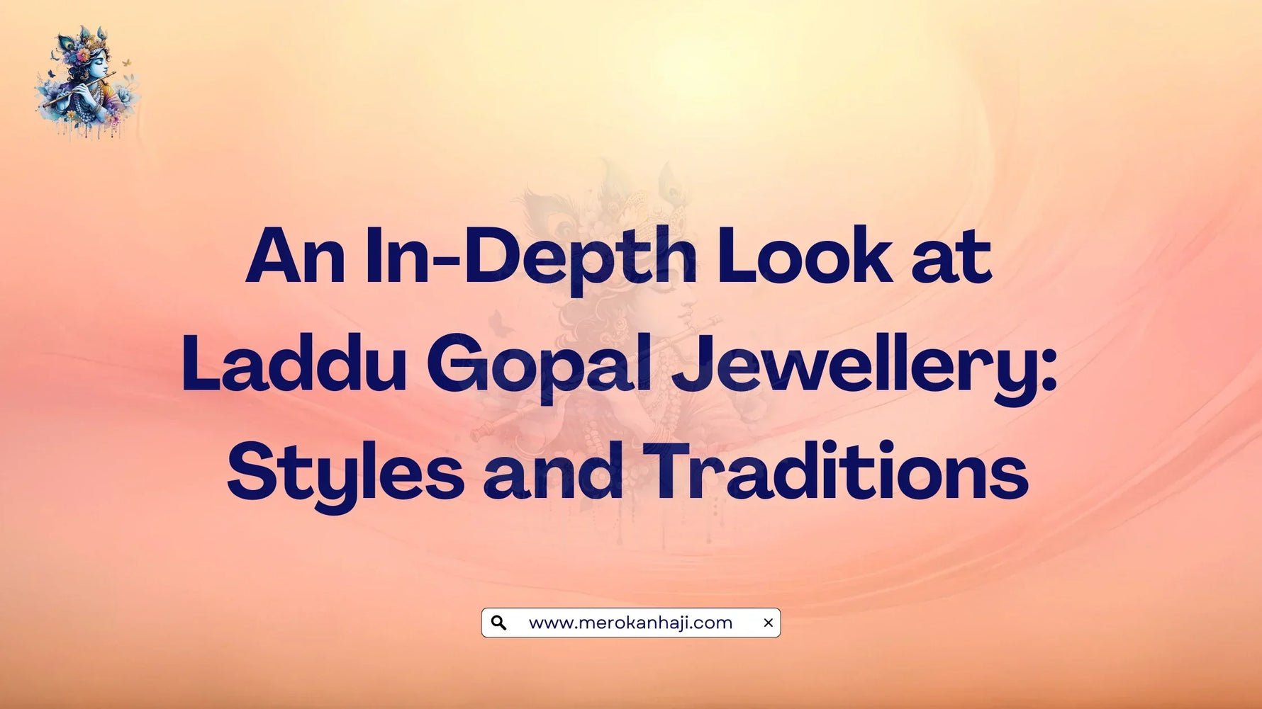 An In-Depth Look at Laddu Gopal Jewellery Styles and Traditions