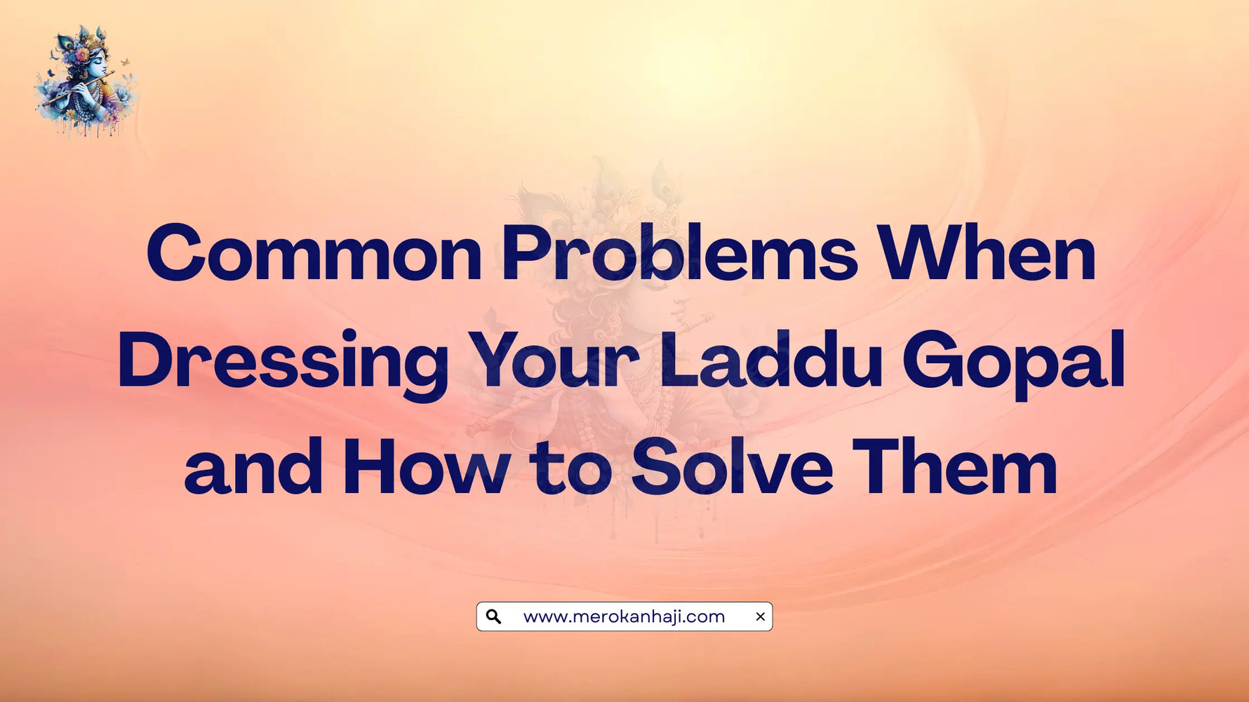 Common Problems When Dressing Your Laddu Gopal and How to Solve Them