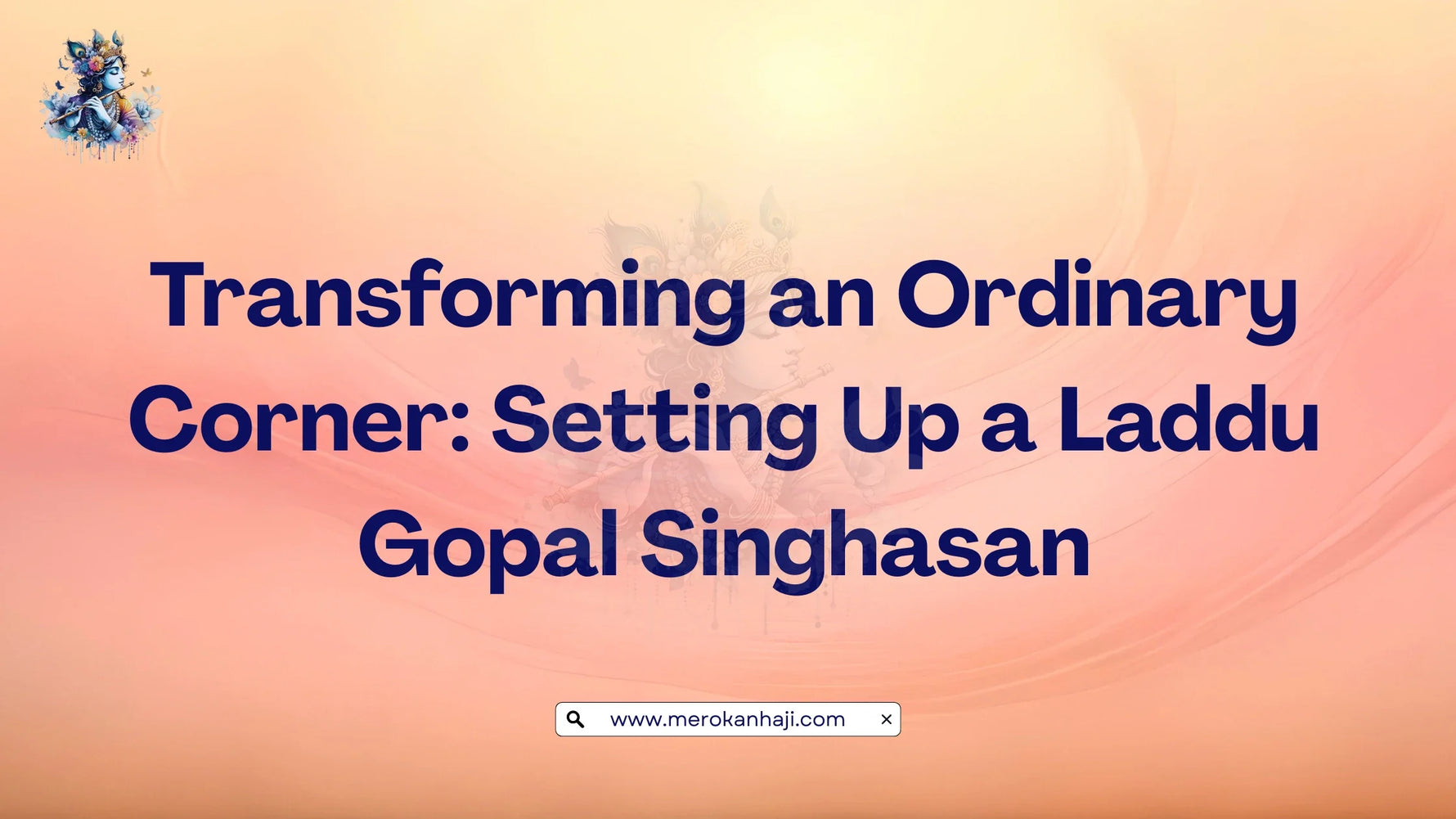 Transforming an Ordinary Corner Setting Up a Laddu Gopal Singhasan