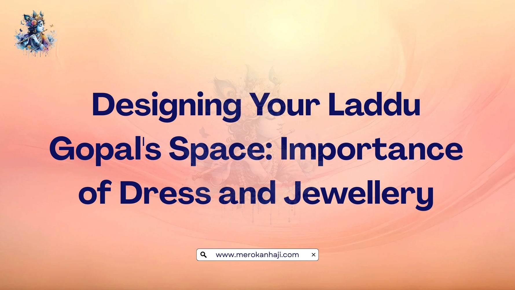 Designing Your Laddu Gopal's Space: Importance of Dress and Jewellery