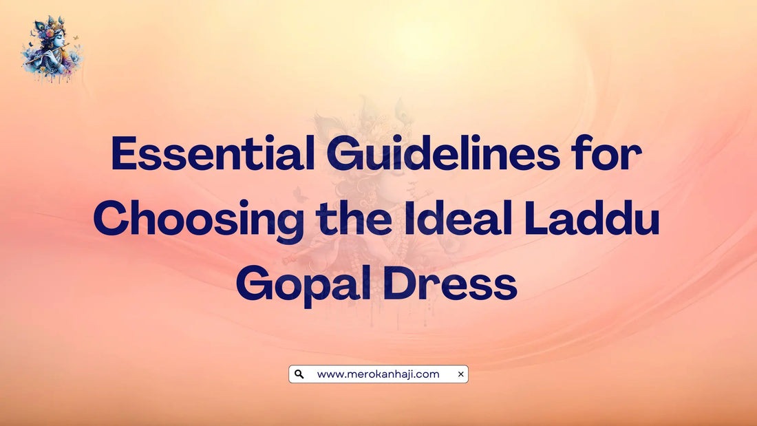 Essential Guidelines for Choosing the Ideal Laddu Gopal Dress