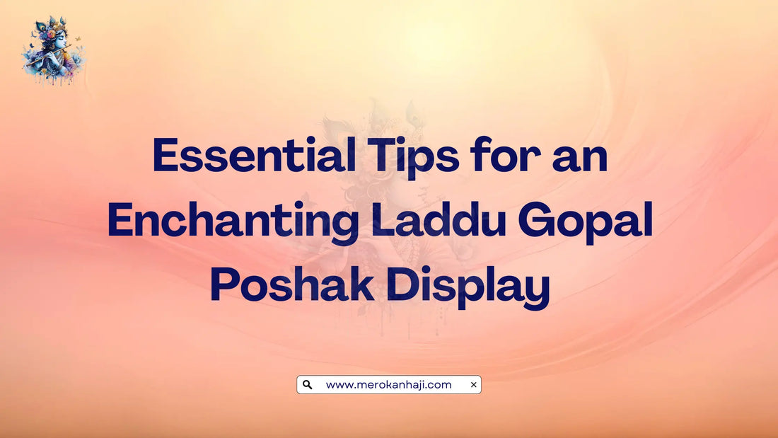 Essential Tips for an Enchanting Laddu Gopal Poshak Display