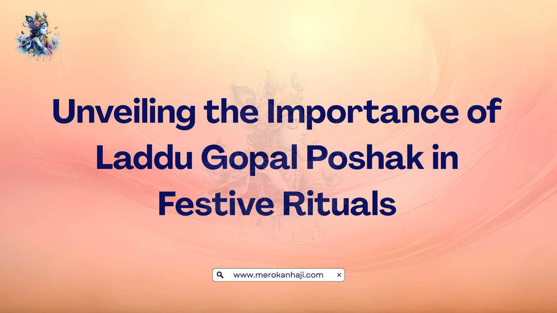 Unveiling the Importance of Laddu Gopal Poshak in Festive Rituals