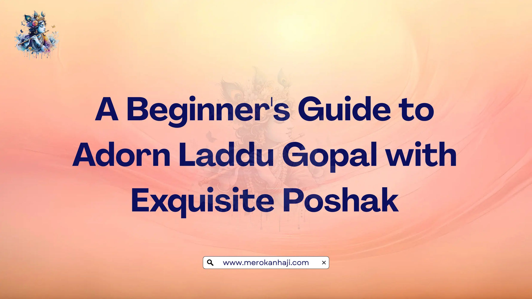 A Beginner's Guide to Adorn Laddu Gopal with Exquisite Poshak
