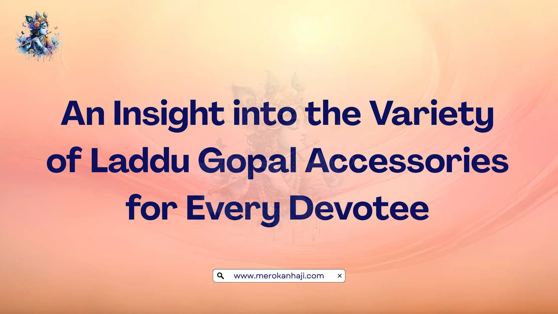 An Insight into the Variety of Laddu Gopal Accessories for Every Devotee