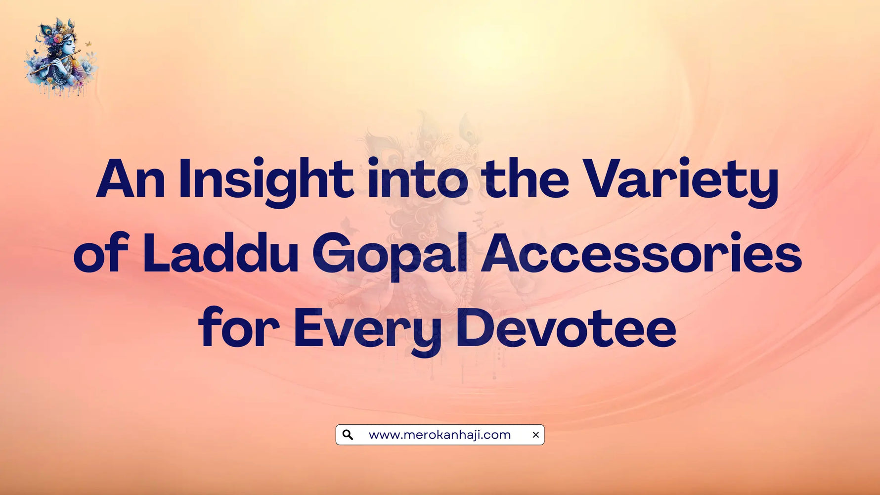 An Insight into the Variety of Laddu Gopal Accessories for Every Devotee