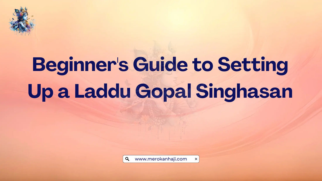 Beginner's Guide to Setting Up a Laddu Gopal Singhasan