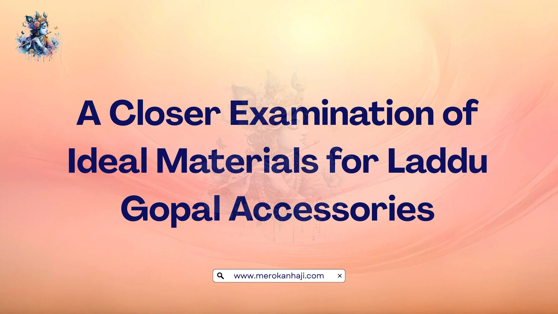 A Closer Examination of Ideal Materials for Laddu Gopal Accessories