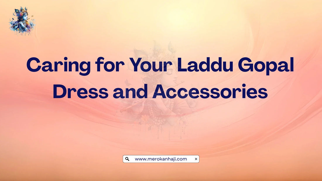 Caring for Your Laddu Gopal Dress and Accessories