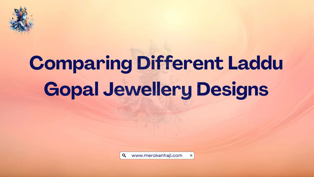 Comparing Different Laddu Gopal Jewellery Designs