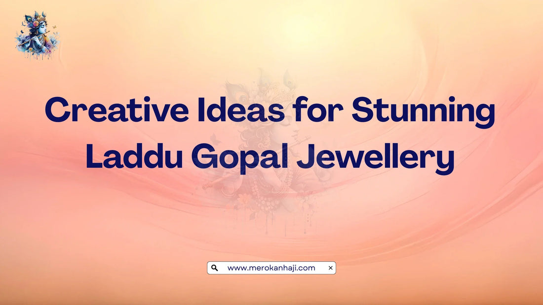 Creative Ideas for Stunning Laddu Gopal Jewellery