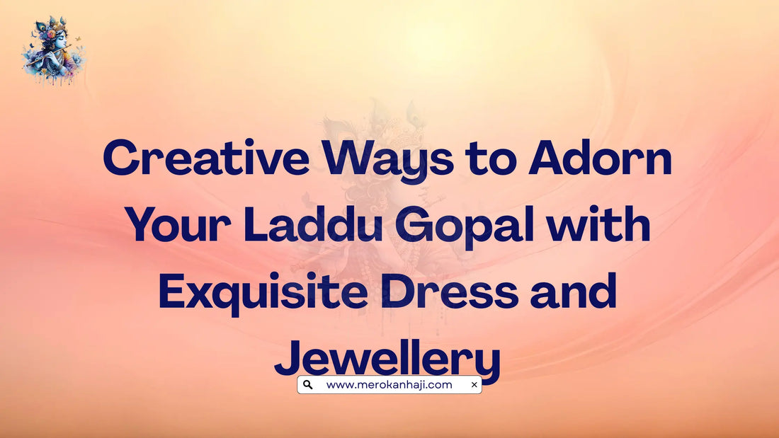 Creative Ways to Adorn Your Laddu Gopal with Exquisite Dress and Jewellery