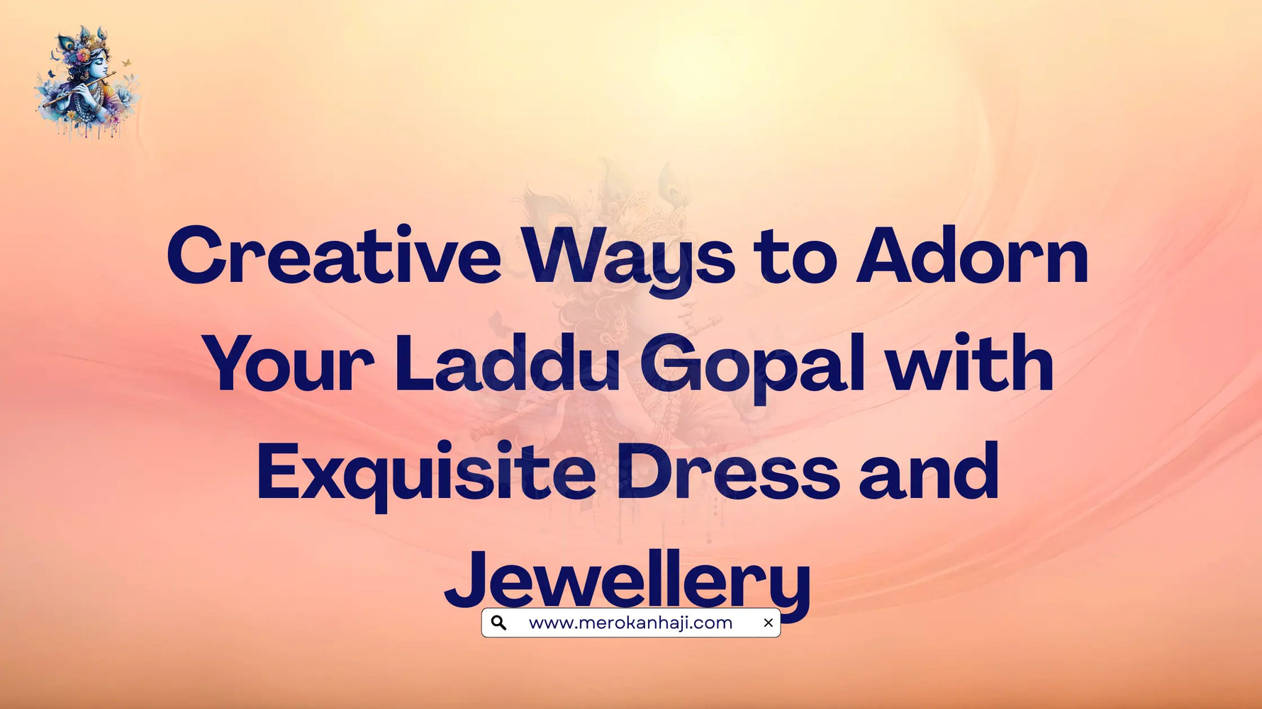 Creative Ways to Adorn Your Laddu Gopal with Exquisite Dress and Jewellery