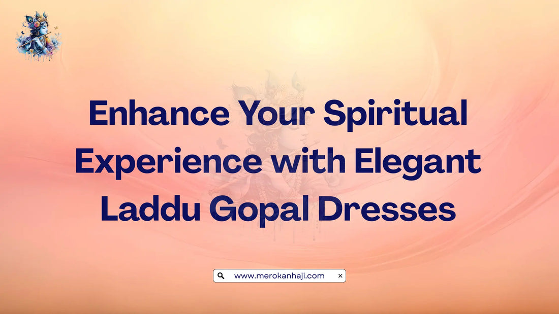 Enhance Your Spiritual Experience with Elegant Laddu Gopal Dresses