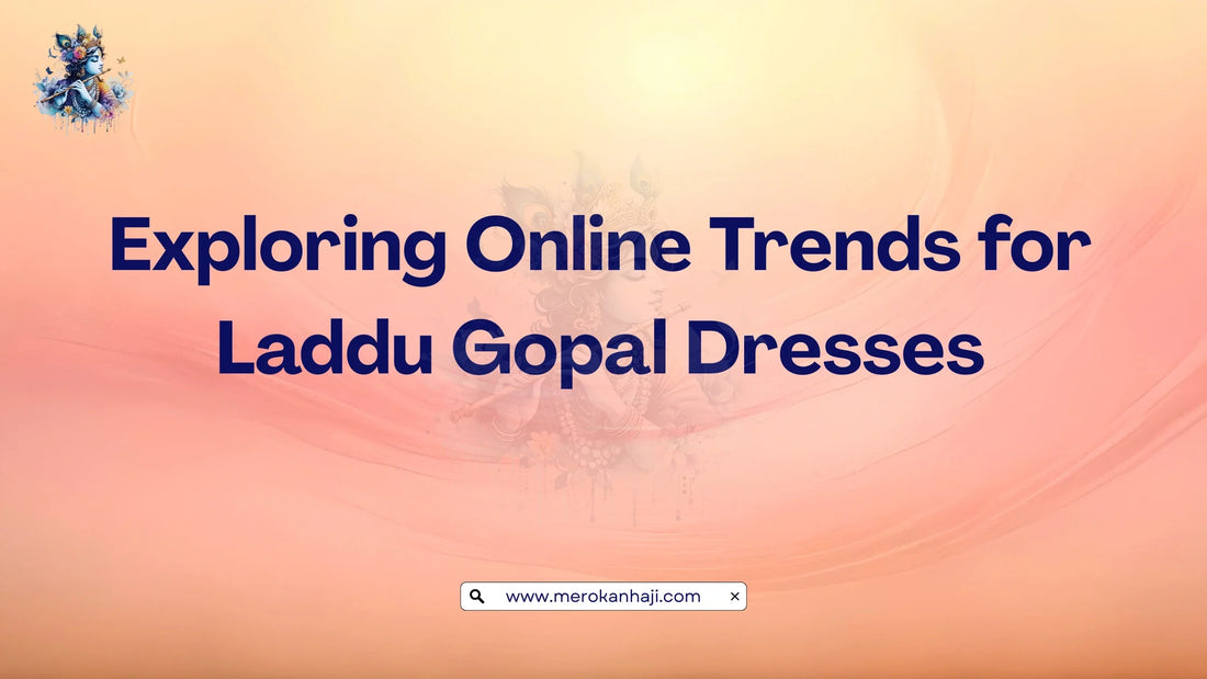 Exploring Online Trends for Laddu Gopal Dresses