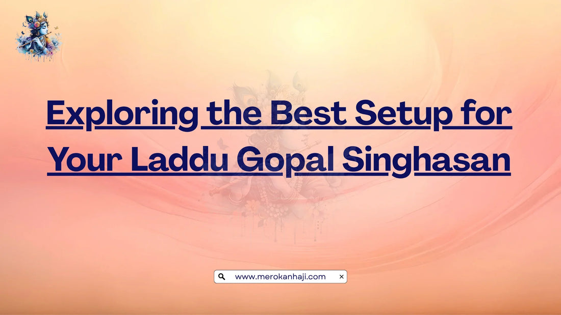 Exploring the Best Setup for Your Laddu Gopal Singhasan