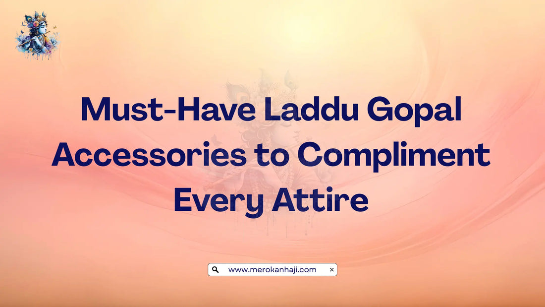 Must-Have Laddu Gopal Accessories to Compliment Every Attire