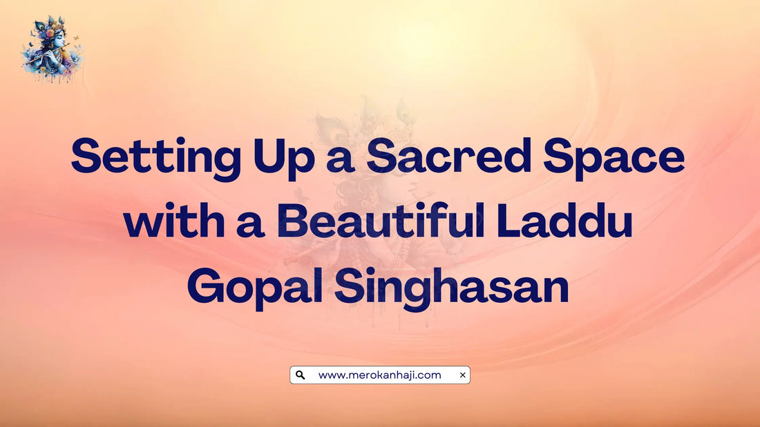Setting Up a Sacred Space with a Beautiful Laddu Gopal Singhasan