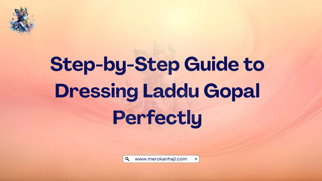 Step-by-Step Guide to Dressing Laddu Gopal Perfectly