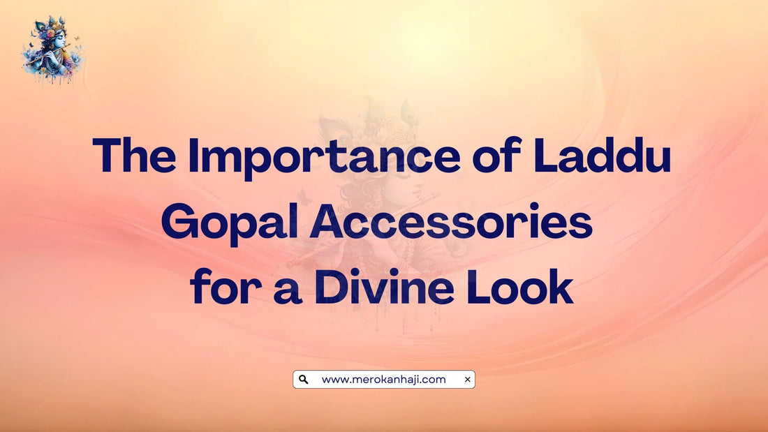 The Importance of Laddu Gopal Accessories for a Divine Look