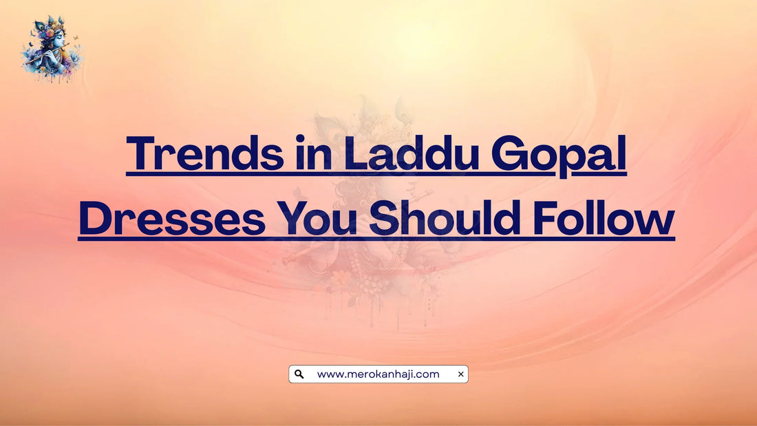 Trends in Laddu Gopal Dresses You Should Follow